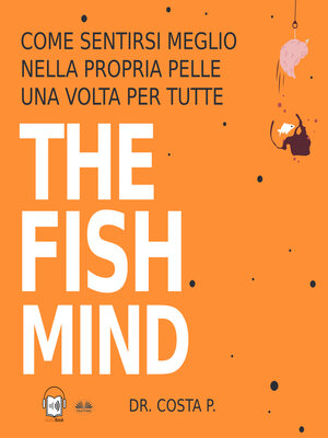 cover image of THE FISH MIND. Come Sentirsi MEGLIO Nella Propria Pelle Una Volta Per Tutte